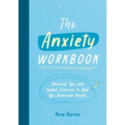 The Anxiety Workbook: Practical Tips and Guided Exercises to Help You Overcome Anxiety