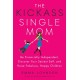 Kickass Single Mom: Create Financial Freedom, Live Life on Your Own Terms, Enjoy a Rich Dating Life--All While Raising Happy and Fabulous Kids