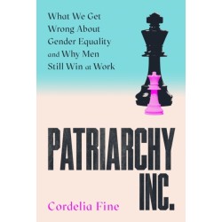 Patriarchy Inc.: What We Get Wrong About Gender Equality and Why Men Still Win at Work