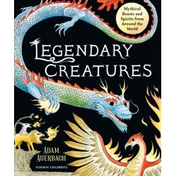 Legendary Creatures: Mythical Beasts and Spirits from Around the World