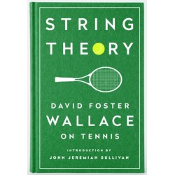 String Theory: David Foster Wallace on Tennis: A Library of America Special Publication