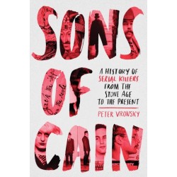 Sons of Cain: A History of Serial Killers from the Stone Age to the Present