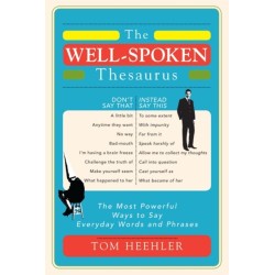 The Well-Spoken Thesaurus: The Most Powerful Ways to Say Everyday Words and Phrases