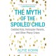 The Myth of the Spoiled Child: Coddled Kids, Helicopter Parents, and Other Phony Crises