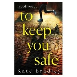 To Keep You Safe: A gripping and unpredictable new thriller you won’t be able to put down
