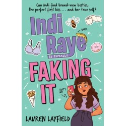 Indi Raye is Totally Faking It: A hilarious teen diary novel about besties, crushes and cringes!