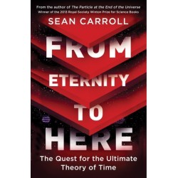 From Eternity to Here: The Quest for the Ultimate Theory of Time