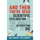 And Then You're Dead: A Scientific Exploration of the World's Most Interesting Ways to Die