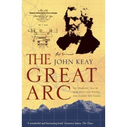 The Great Arc: The Dramatic Tale of How India Was Mapped and Everest Was Named
