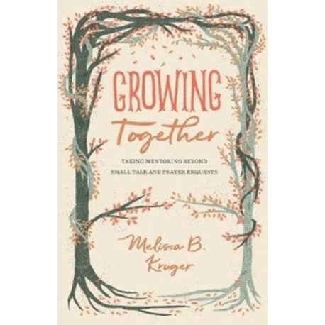 Growing Together: Taking Mentoring beyond Small Talk and Prayer Requests