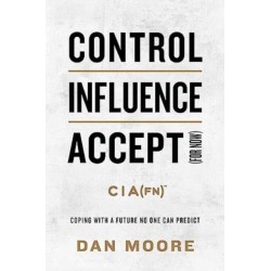 Control, Influence, Accept (For Now): Coping with a Future No One Can Predict