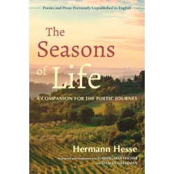 The Seasons of Life: A Companion for the Poetic Journey - Poems and Prose Previously Unpublished in English