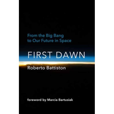First Dawn: From the Big Bang to Our Future in Space