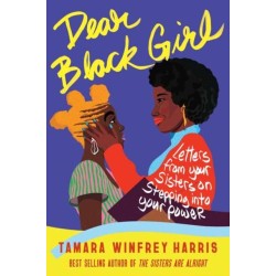 Dear Black Girl: Letters From Your Sisters on Stepping Into Your Power