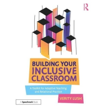 Building Your Inclusive Classroom: A Toolkit for Adaptive Teaching and Relational Practice