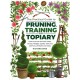 Practical Guide to Pruning, Training and Topiary: How to Prune and Train Trees, Shrubs, Hedges, Topiary, Tree and Soft Fruit, Climbers and Roses