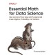 Essential Math for Data Science: Take Control of Your Data with Fundamental Linear Algebra, Probability, and Statistics