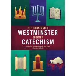 The Illustrated Westminster Shorter Catechism