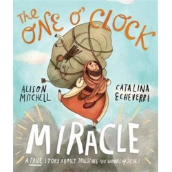 The The One O'Clock Miracle Storybook: A true story about trusting the words of Jesus