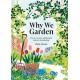 Why We Garden: The art, science, philosophy and joy of gardening