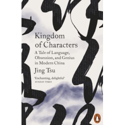 Kingdom of Characters: A Tale of Language, Obsession, and Genius in Modern China