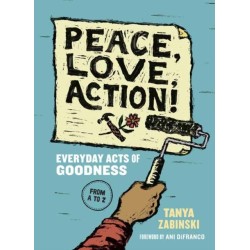 Peace, Love, Action!: Everyday Acts of Goodness from A to Z