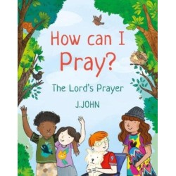 How Can I Pray?: The Lord's Prayer