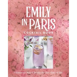The Official Emily in Paris Cocktail Book: Glamorous Mixed Drinks for Any Time of Day