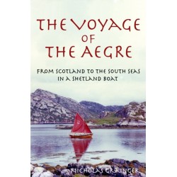 The Voyage of The Aegre: From Scotland to the South Seas in a Shetland boat