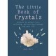 The Little Book of Crystals: Crystals to attract love, wellbeing and spiritual harmony into your life