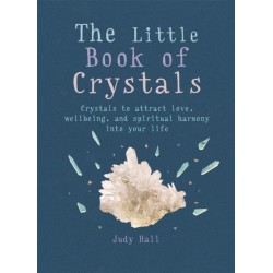 The Little Book of Crystals: Crystals to attract love, wellbeing and spiritual harmony into your life