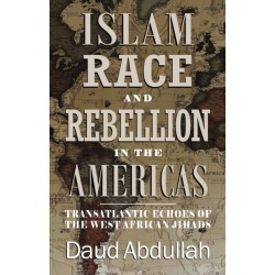 Islam, Race and Rebellion in the Americas: Transatlantic Echoes of the West African Jihads