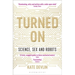 Turned On: Science, Sex and Robots