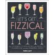 Let's Get Fizzical: Over 50 Bubbly Cocktail Recipes with Prosecco, Champagne, and other Sparkling Wines
