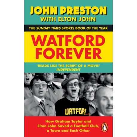 Watford Forever: How Graham Taylor and Elton John Saved a Football Club, a Town and Each Other