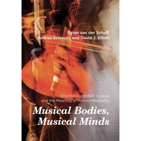 Musical Bodies, Musical Minds: Enactive Cognitive Science and the Meaning of Human Musicality
