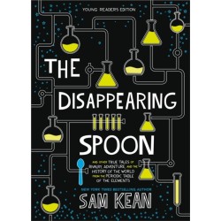 The Disappearing Spoon: And Other True Tales of Rivalry, Adventure, and the History of the World from the Periodic Table of the Elements (Young Readers Edition)