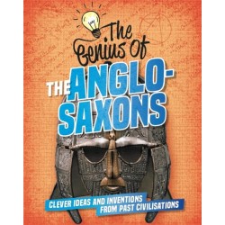The Genius of: The Anglo-Saxons: Clever Ideas and Inventions from Past Civilisations