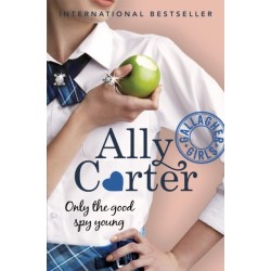 Gallagher Girls: Only The Good Spy Young: Book 4: NYT bestselling series set at an elite boarding school for spies