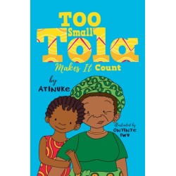Too Small Tola Makes It Count: Charming and funny family stories set in modern day Nigeria, perfect for emerging readers, by an acclaimed African storyteller