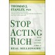 Stop Acting Rich: ...And Start Living Like A Real Millionaire