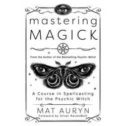 Mastering Magick: A Course in Spellcasting for the Psychic Witch