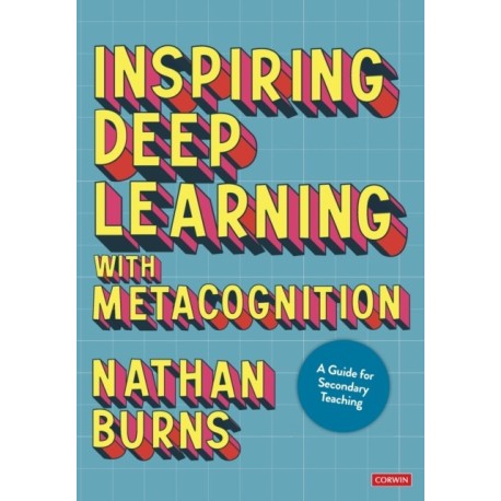 Inspiring Deep Learning with Metacognition: A Guide for Secondary Teaching