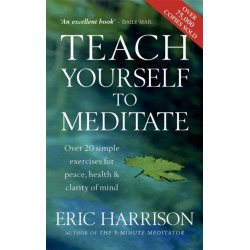 Teach Yourself To Meditate: Over 20 simple exercises for peace, health & clarity of mind