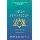 True Refuge: Finding Peace and Freedom in Your Own Awakened Heart