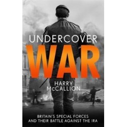 Undercover War: Britain's Special Forces and their secret battle against the IRA