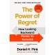 The Power of Regret: How Looking Backward Moves Us Forward