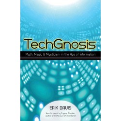 TechGnosis: Myth, Magic, and Mysticism in the Age of Information