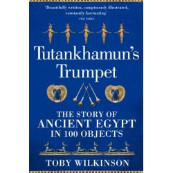 Tutankhamun's Trumpet: The Story of Ancient Egypt in 100 Objects
