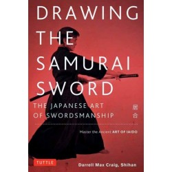 Drawing the Samurai Sword: The Japanese Art of Swordsmanship- Master the Ancient Art of Iaido